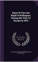 Diary of the Late Rajah of Kolhapoor, During His Visit to Europe in 1870