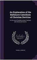 Explanation of the Baltimore Catechism of Christian Doctrine: For the use of Sunday-school Teachers and Advanced Classes