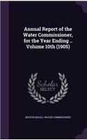 Annual Report of the Water Commissioner, for the Year Ending .. Volume 10th (1905)