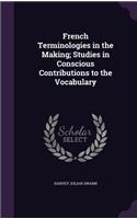 French Terminologies in the Making; Studies in Conscious Contributions to the Vocabulary