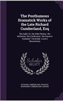 The Posthumous Dramatick Works of the Late Richard Cumberland, Esq