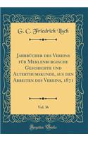 Jahrbï¿½cher Des Vereins Fï¿½r Meklenburgische Geschichte Und Alterthumskunde, Aus Den Arbeiten Des Vereins, 1871, Vol. 36 (Classic Reprint)