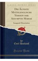 Die ï¿½lteste Mittelenglische Version Der Assumptio Mariae: Inaugural-Dissertation (Classic Reprint)