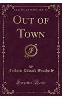 Out of Town (Classic Reprint)