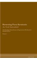 Reversing Puva Keratosis: As God Intended the Raw Vegan Plant-Based Detoxification & Regeneration Workbook for Healing Patients. Volume 1