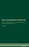 Reversing Hepatitis E Naturally the Raw Vegan Plant-Based Detoxification & Regeneration Workbook for Healing Patients. Volume 2