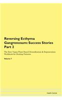 Reversing Ecthyma Gangrenosum: Success Stories Part 2 The Raw Vegan Plant-Based Detoxification & Regeneration Workbook for Healing Patients. Volume 7