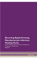 Reversing Rapid-Growing Mycobacterium Infection: Healing Herbs The Raw Vegan Plant-Based Detoxification & Regeneration Workbook For Healing Patients Volume 8