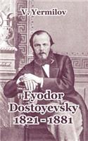 Fyodor Dostoyevsky 1821-1881