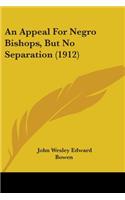Appeal For Negro Bishops, But No Separation (1912)