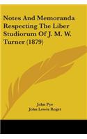 Notes And Memoranda Respecting The Liber Studiorum Of J. M. W. Turner (1879)