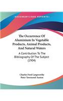 The Occurrence Of Aluminium In Vegetable Products, Animal Products, And Natural Waters