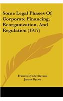 Some Legal Phases Of Corporate Financing, Reorganization, And Regulation (1917)
