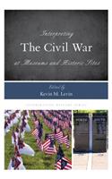 Interpreting the Civil War at Museums and Historic Sites