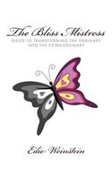 Bliss Mistress Guide to Transforming the Ordinary Into the Extraordinary