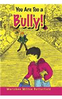 You Are Too a Bully!: (English)