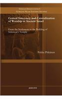 Central Sanctuary and Centralization of Worship in Ancient Israel