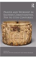 Prayer and Worship in Eastern Christianities, 5th to 11th Centuries