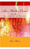 Sex Murder Career Book 2: Sex Addict & Murder