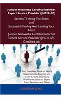 Juniper Networks Certified Internet Expert Service Provider (Jncie-Sp) Secrets to Acing the Exam and Successful Finding and Landing Your Next Juniper