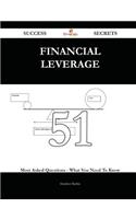 Financial Leverage 51 Success Secrets - 51 Most Asked Questions On Financial Leverage - What You Need To Know
