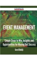 Event Management - Simple Steps to Win, Insights and Opportunities for Maxing Out Success