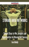 Storage Area Networks - Simple Steps to Win, Insights and Opportunities for Maxing Out Success