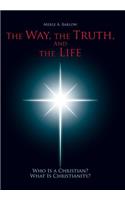 The Way, the Truth, and the Life: Who Is a Christian? What Is Christianity?