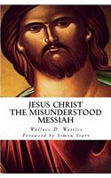 Jesus Christ - The Misunderstood Messiah