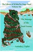Labors of Ki'shto'ba Huge-Head, Volume Six: The Revenge of the Dead Enemy