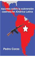 Apuntes sobre la subversión castrista en América Latina: (Spanish)