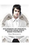 Hitchhiking My Immortal Beloved Angel Kings Kisses Volume III