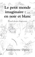 Le petit monde imaginaire: ... en noir et blanc: Grands dessins d'impression(French)