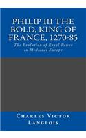 Philip III the Bold, King of France, 1270-85