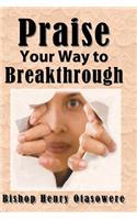 Praise your way to Breakthrough