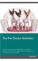 Toy Fox Terrier Activities Toy Fox Terrier Activities (Tricks, Games & Agility) Includes: Toy Fox Terrier Agility, Easy to Advanced Tricks, Fun Games, Plus New Content