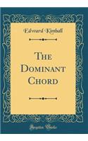 The Dominant Chord (Classic Reprint)