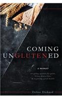 Coming UnGlutened: A Memoir on Going Against the Grain, Living Gluten-Free, & Regaining Good Health