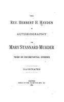 Rev. Herbert H. Hayden, an Autobiography - The Mary Stannard Murder, Tried on Circumstantial Evidence
