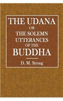 The Udana: Or the Solemn Utterances of the Buddha