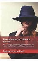 French Women's Confidence Secrets: The 7 Secrets of Supreme Self-Esteem for Women Who Want to Live Fulfilling, Purposeful and Prosperous Lives