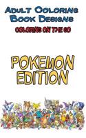 Adult Coloring Book Designs - Coloring on the Go: Stress Relief Coloring Book: Pocket Size Pokemon Designs for Coloring Stress Relieving - Inspire Creativity and Relaxation of Kids and Adults