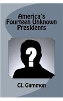 America's Fourteen Unknown Presidents