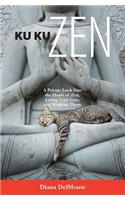 Ku Ku Zen: A Private Look Into The Heart of Zen, Living With Cats, And Without Them