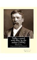 Trilby, a novel, with illus. by the author (1894). By: George du Maurier (6 March 1834 - 8 October 1896): Trilby is a novel by George du Maurier and one of the most popular novels of its time.