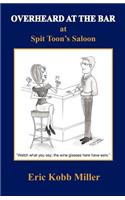 Overheard at the Bar at Spit Toon's Saloon