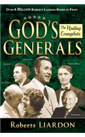 God's Generals: Healing Evangelists (Spiritual Biographies, Including Oral Roberts, Lester Sumrall, Charles and Frances Hunter, George Geffreys, and F. F. Bosworth)