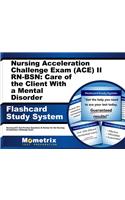 Nursing Acceleration Challenge Exam (Ace) II Rn-Bsn: Care of the Client with a Mental Disorder Flashcard Study System