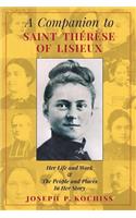 Companion to Saint Therese of Lisieux: Her Life and Work & The People and Places In Her Story