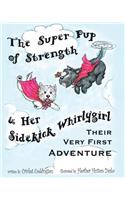 The Super Pup of Strength & Her Sidekick Whirlygirl